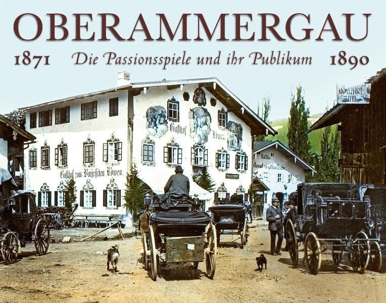 Oberammergau. Die Passionsspiele und ihr Publikum: Kolorierte Glasdiapositive aus den Jahren 1871 und 1890 Film, Art & Culture