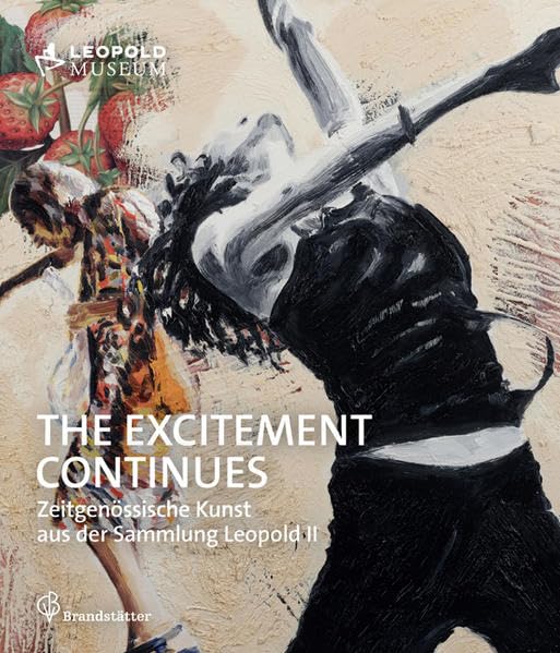 The Excitement Continues - Zeitgenössische Kunst aus der Sammlung Leopold II book
