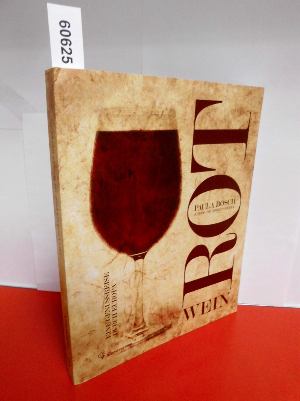 Rotwein - Eine Genussreise durch Europa Leisure, Home & Garden