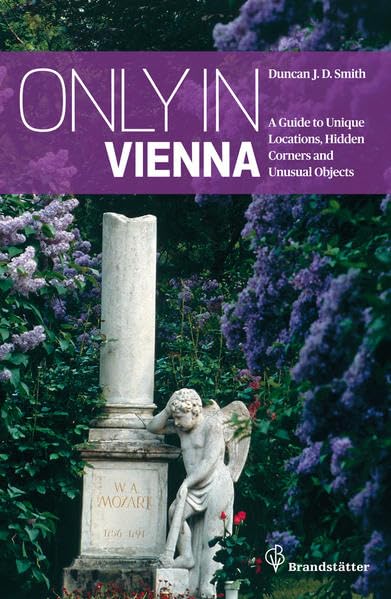 Only in Vienna: A Guide to Unique Locations, Hidden Corners and Unusual Objects Leisure, Home & Garden