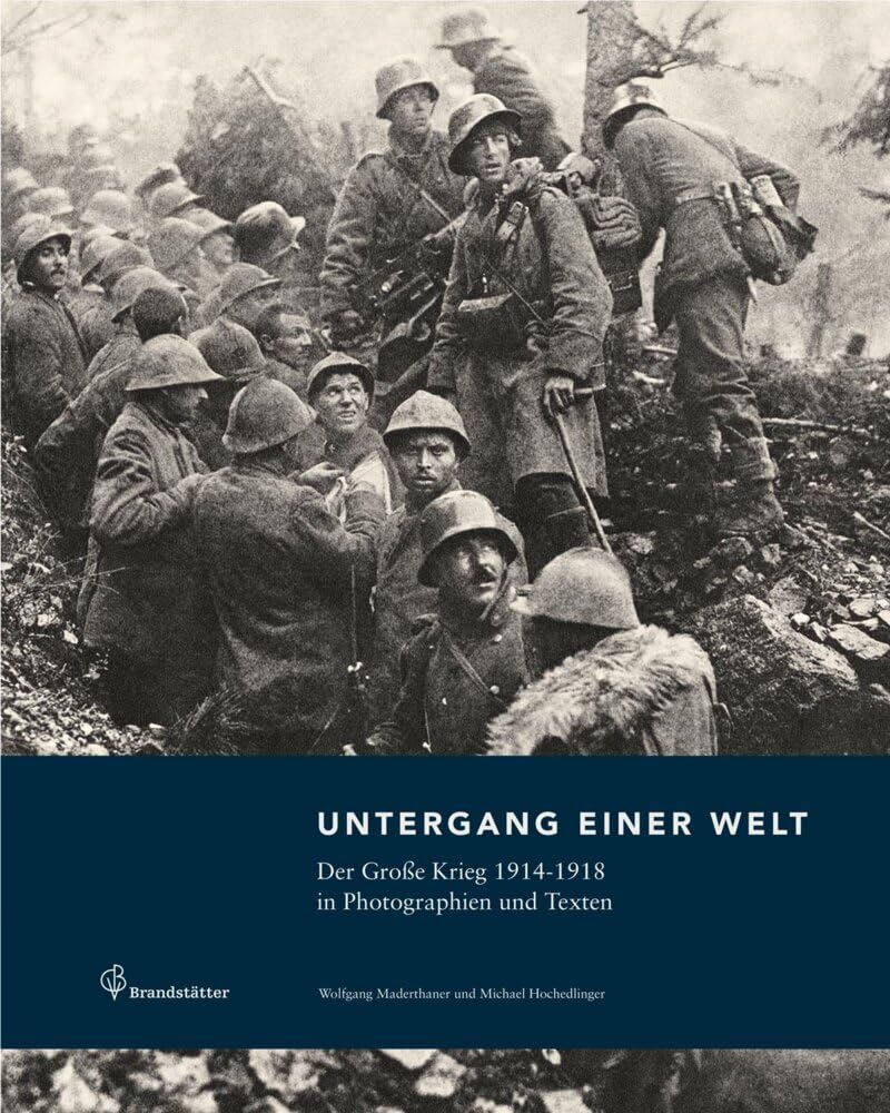 Untergang einer Welt - Der Große Krieg 1914-1918 in Fotografien und Texten Politics & History
