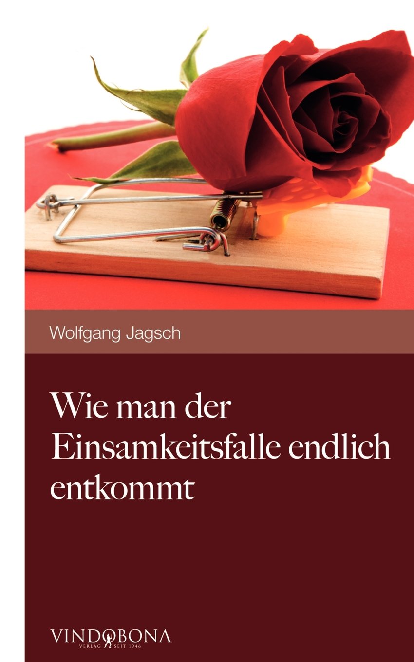 Wie Man Der Einsamkeitsfalle Endlich Entkommt: Der Natürliche Weg zum Nachhaltigen Liebesglück! Psychology