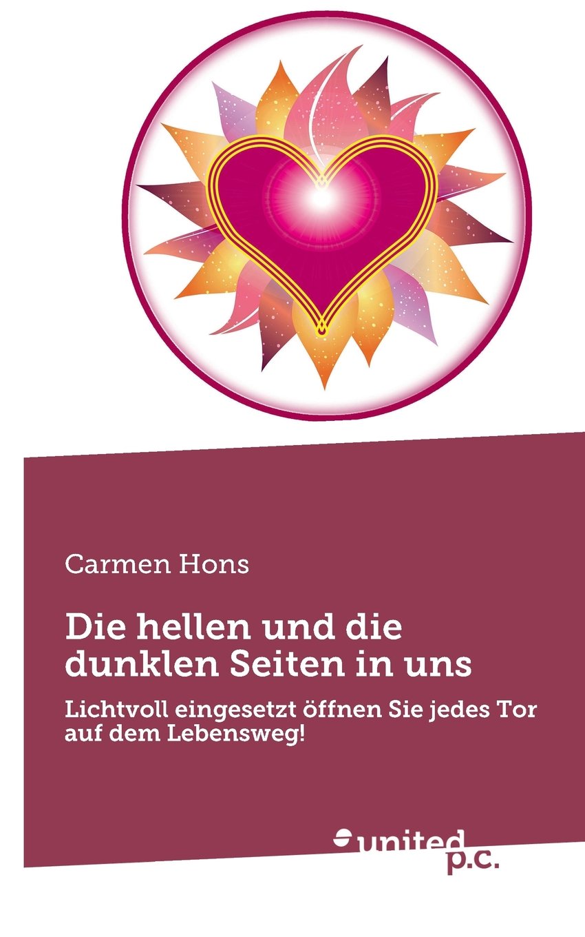 Die Hellen und Die Dunklen Seiten in Uns: Lichtvoll Eingesetzt Offnen Sie Jedes Tor Auf dem Lebensweg! Contemporary literature
