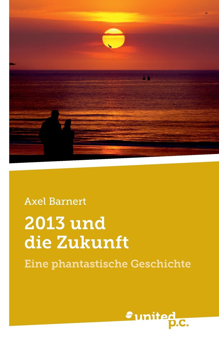 2013 und die Zukunft: Eine phantastische Geschichte Contemporary literature