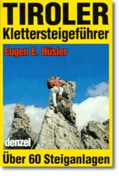 Tiroler Klettersteigeführer: Ein reich illustrierter Führer durch Tirol und die Bayerischen Alpen, vom Arlberg bis zu den Loferer Steinbergen (Freizeit aktiv) Leisure, Home & Garden