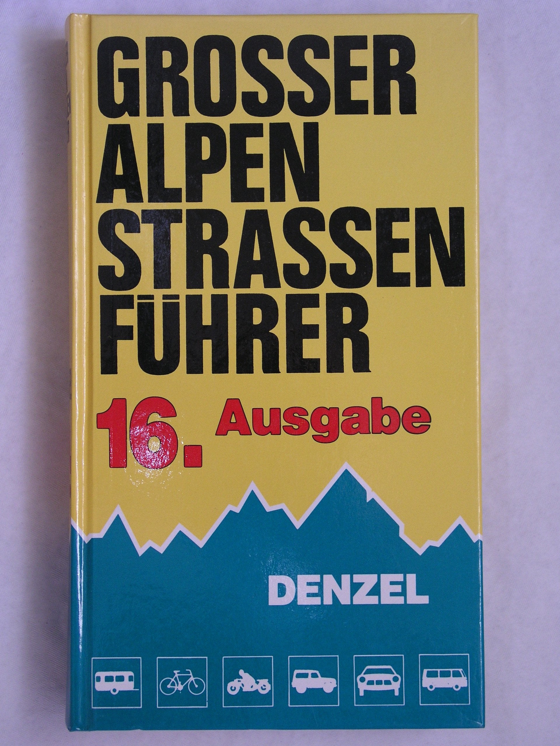 Grosser Alpenstrassenführer: Die anfahrbaren Hochpunkte und die ungewöhnlichsten Strassen zwischen Wien und Marseille für Auto-, Motorrad- und Radfahrer Business, Finance & Career