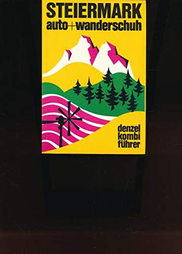 Denzel Kombiführer Auto und Wanderschuh, Bd.7, Steiermark: Ein reich illustrierter Führer durch die gesamte wanderbare "Grüne Mark Österreichs" vom ... Wanderungen, davon 168 Rundwanderungen Books