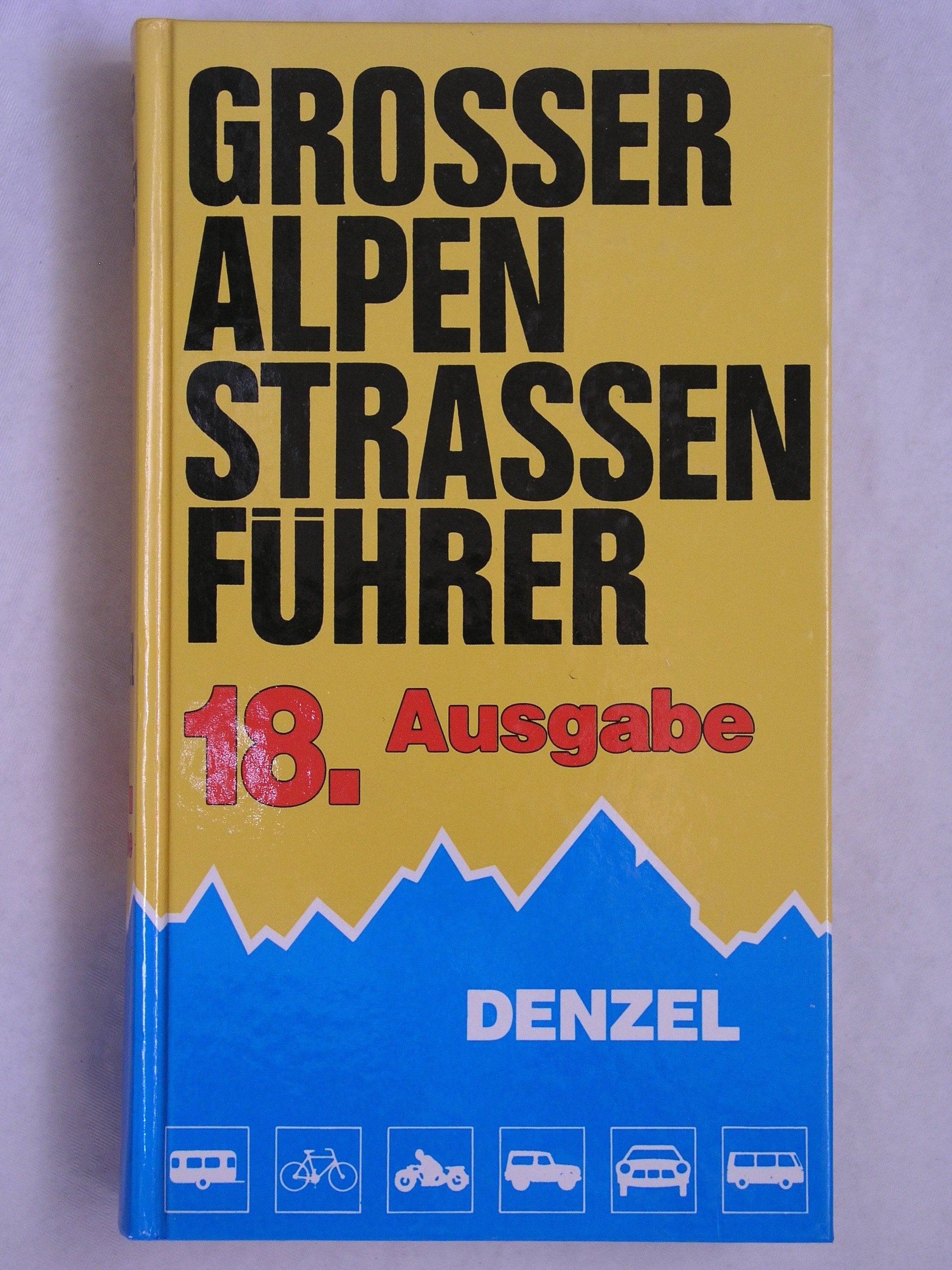 Grosser Alpenstrassenführer: Die anfahrbaren Hochpunkte und die kuriosesten Gebirgsstrecken zwischen Wien und Marseille für sportlich-touristisch eingestellte Auto- und Zweiradfahrer Maps & Plans