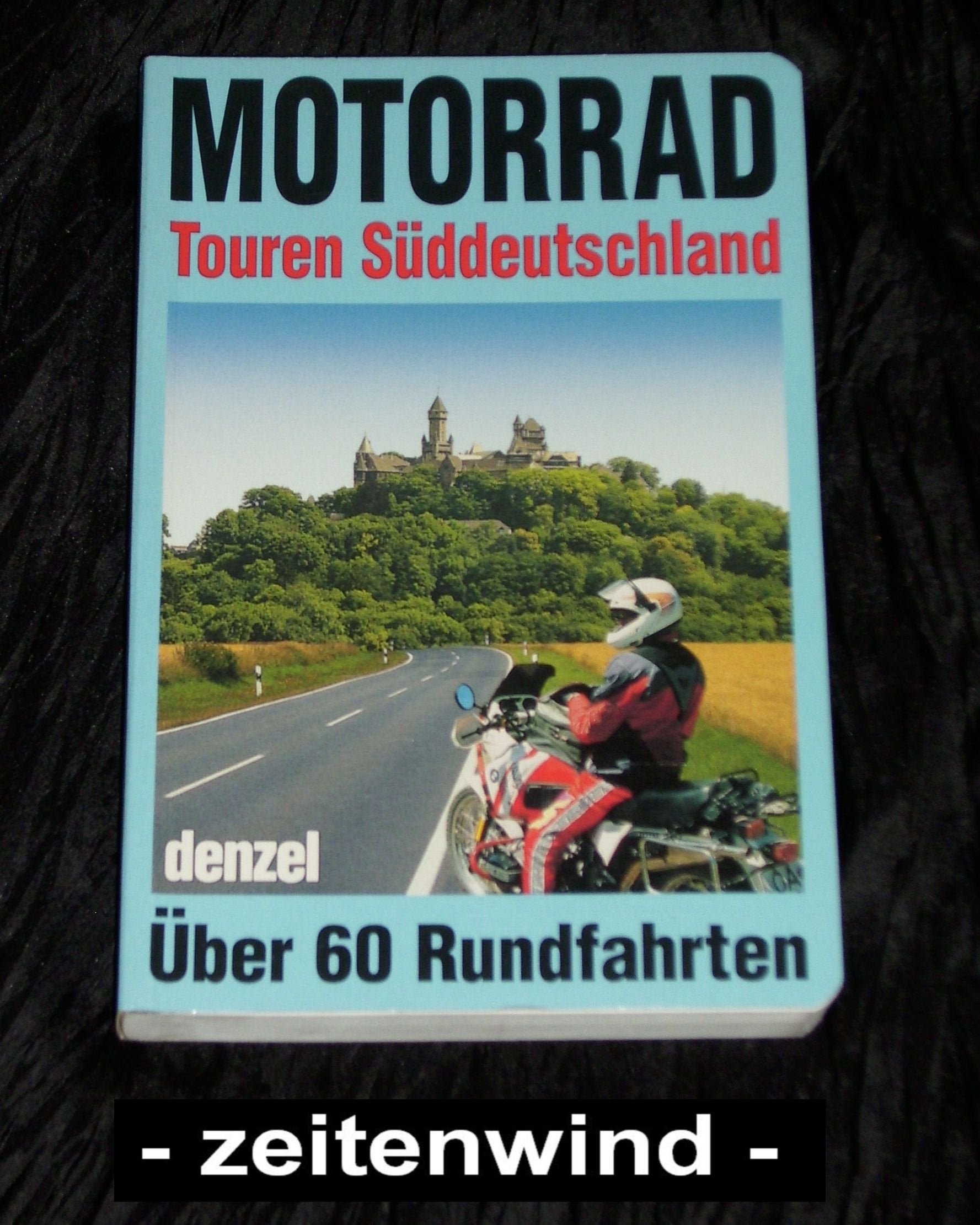 Motorrad-Touren Süddeutschland: Ein reich illustrierter, bunter Führer durch alle landschaftlich reizvollen Mittelgebirge Süddeutschlands und die daran angrenzenden Gebiete (Freizeit aktiv) Leisure, Home & Garden
