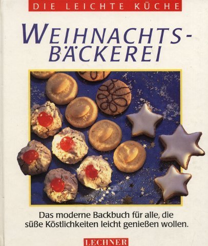 Weihnachtsbäckerei: Das moderne Backbuch für alle, die süße Köstlichkeiten leicht genießen wollen Cooking & Enjoying