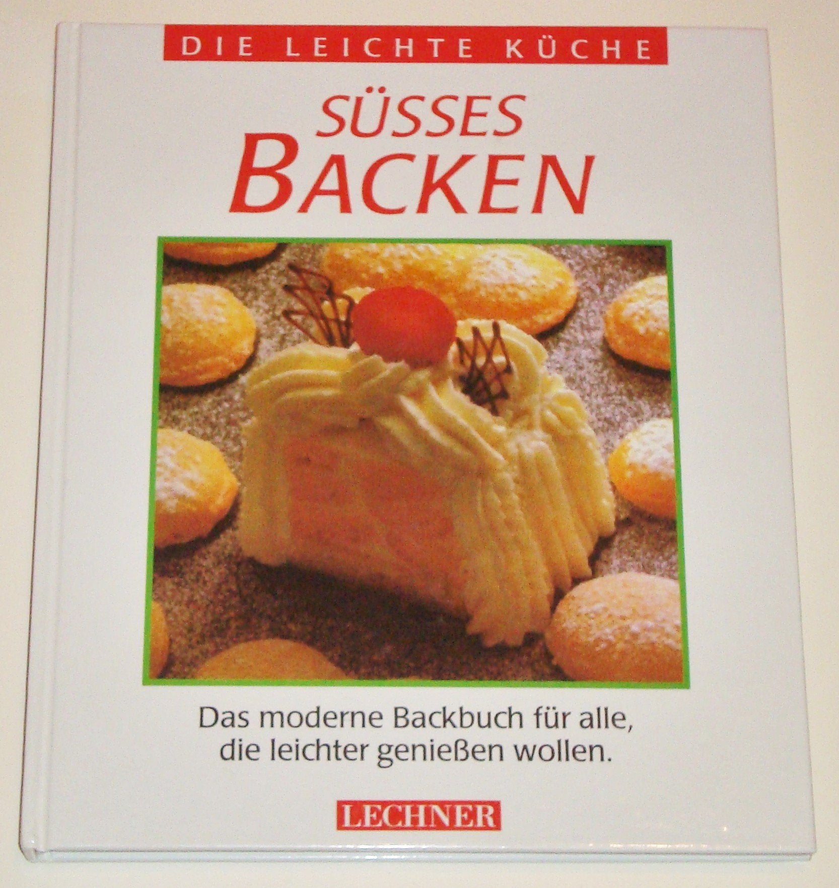 Süsses Backen-Das moderne Backbuch für alle, die leichter genießen wollen (Die leichte Küche) Cooking & Enjoying