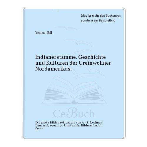 Indianerstämme. Geschichte und Kulturen der Ureinwohner Nordamerikas. Die große Bildenzyklopädie von A-Z General education