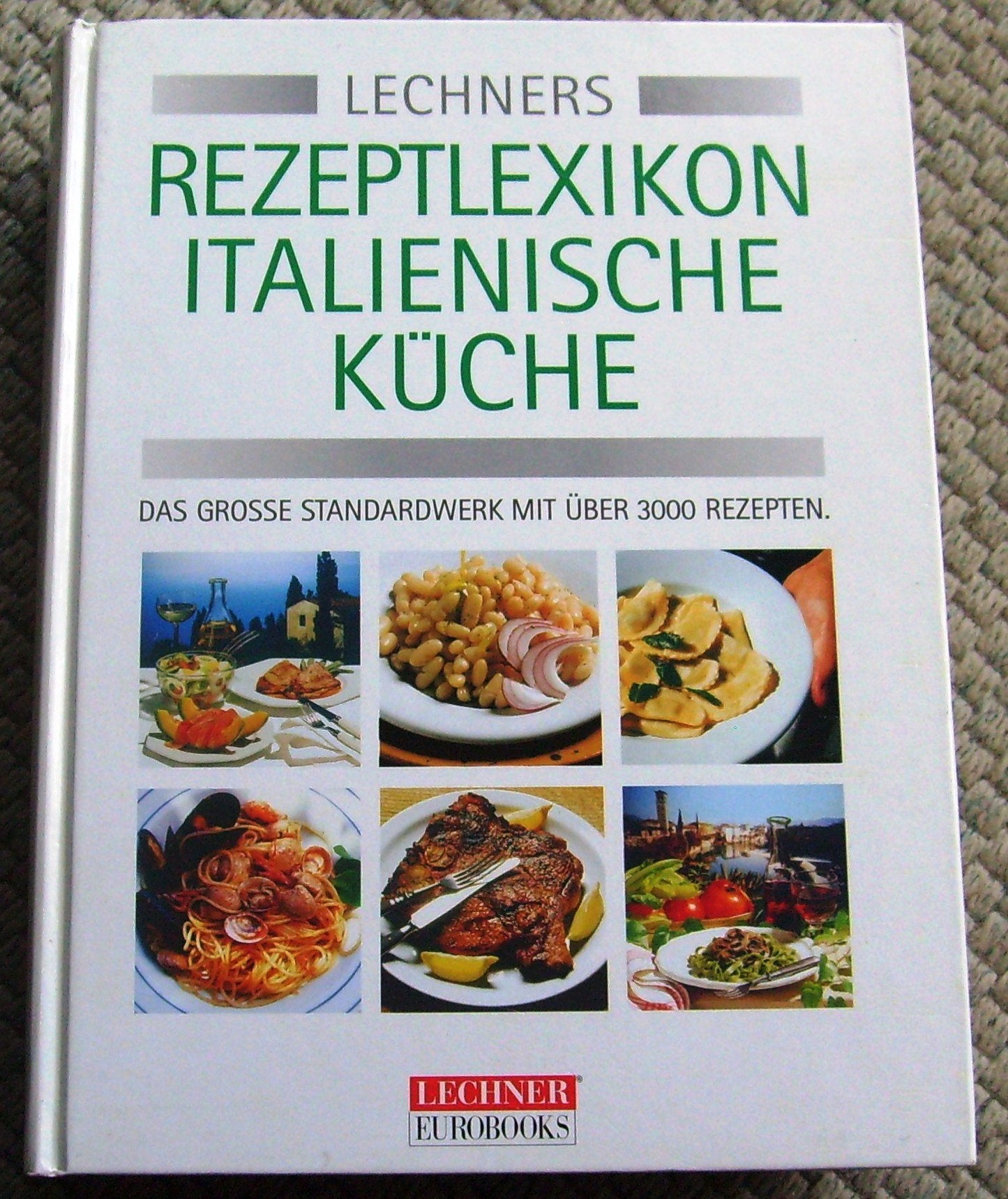 Lechner's Rezeptlexikon Italienische Küche. Das grosse Standardwerk mit über 3000 Grundrezepten Cooking & Enjoying