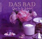 Das Bad: Oase für die Schönheit. Wie man sich mit natürlichen Düften, parfümierten Lotionen und Dekorationseffekten eine persönliche Oase schafft Lifestyle