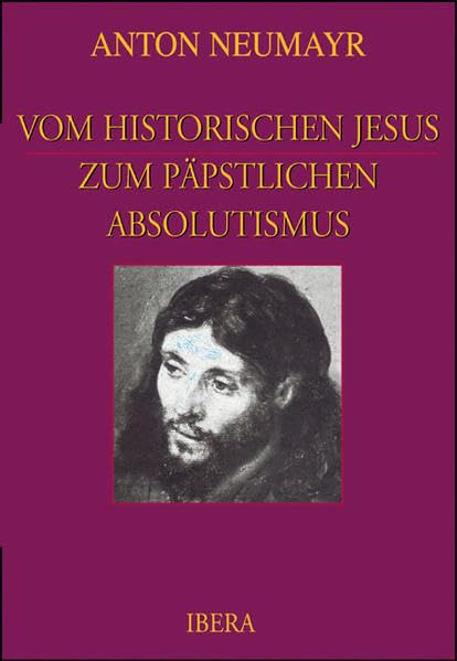 Vom historischen Jesus zum päpstlichen Absolutismus Philosophy