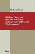 Willibald Plöchl und Otto von Habsburg im Ringen um Österreichs "Exilregierung" Politics & History