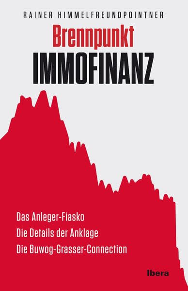 Brennpunkt Immofinanz: Das Anleger-Fiasko. Die Details der Anklage. Die Buwog-Grasser-Connection Law
