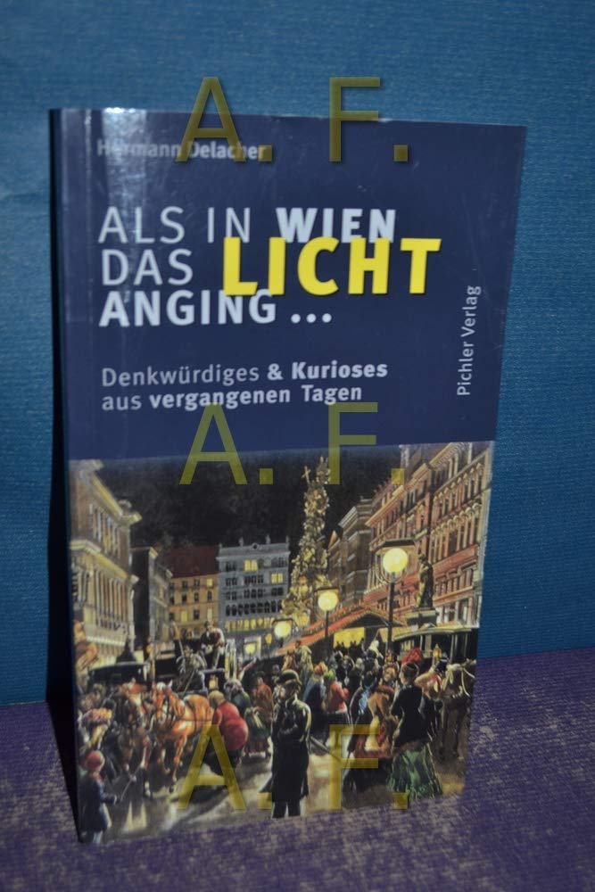 Als in Wien das Licht anging . . .: Denkwürdiges & Kurioses aus vergangenen Tagen Politics & History