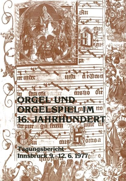 Orgel und Orgelspiel im 16. Jahrhundert: Tagungsbericht Innsbruck 9.-12.6.1977 (Innsbrucker Beiträge zur Musikwissenschaft) Arts & Music