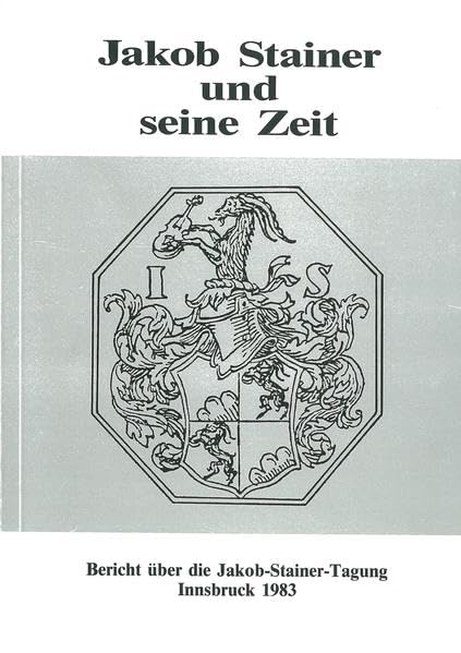 Jakob Stainer und seine Zeit: Bericht über die Jacob-Stainer-Tagung Innsbruck 1983 (Innsbrucker Beiträge zur Musikwissenschaft) Arts & Music