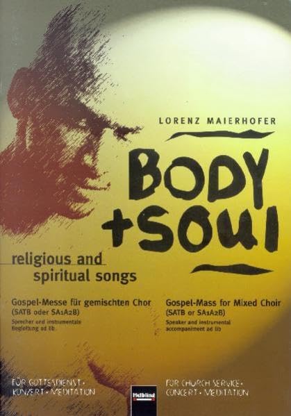 Body + Soul. Chorpartitur SATB/SAAB: religious and spiritual songs. Gospel-Messe für gemischten Chor (SATB oder SAAB). Sprecher und instrumentale ... lib. Für Gottesdienst - Konzert - Meditation Sheet Music