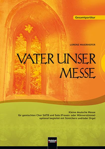 Vater unser Messe. SATB. Gesamtpartitur: Kleine deutsche Messe für gemischten Chor SATB und Solo (Frauen- oder Männerstimme) optional begleitet mit Streichern und/oder Orgel Sheet Music