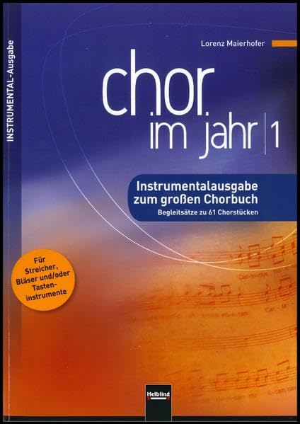 Chor im Jahr 1. Instrumental-Ausgabe: Instrumentalausgabe zum großen Chorbuch. Begleitsätze zu 61 Chorstücken. Für Streicher, Bläser und/oder Tasteninstrumente Sheet Music