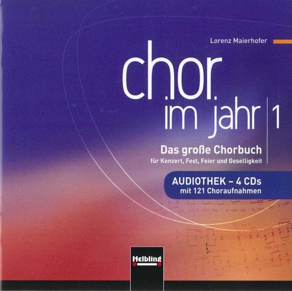 Chor im Jahr 1. Audiothek 4 CDs: Das große Chorbuch für Konzert, Fest, Feier und Geselligkeit. Audiothek - 4 CDs. 121 Choraufnahmen Social Sciences
