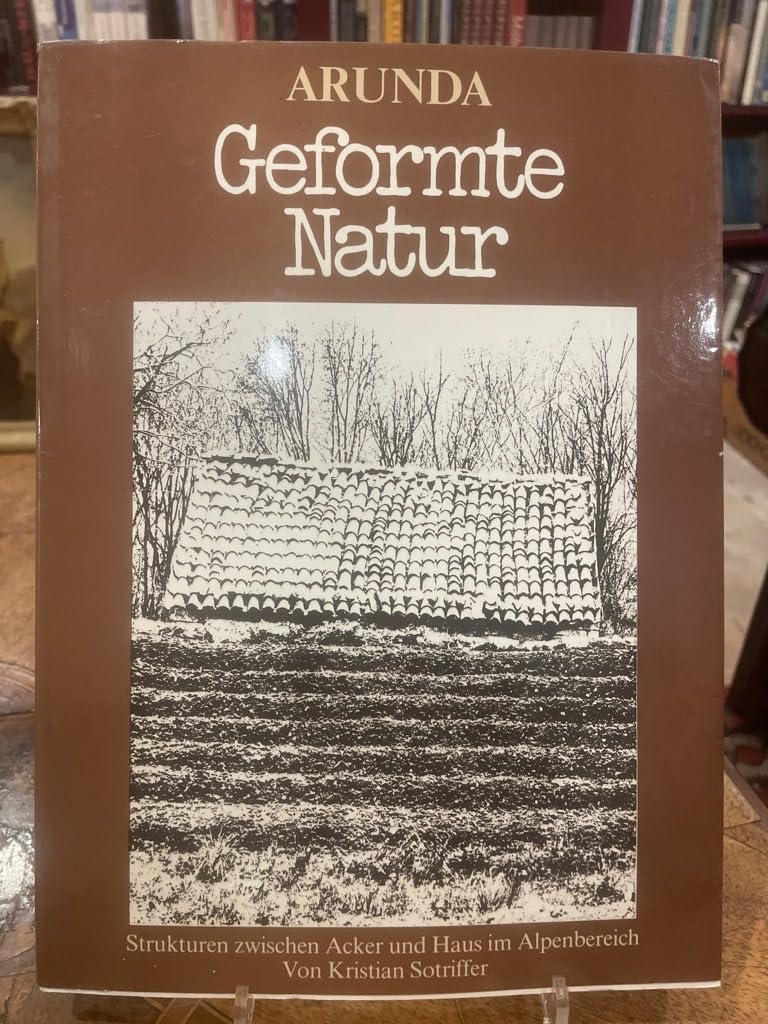 Geformte Natur : Strukturen zwischen Acker und Haus im Alpenbereich. Books