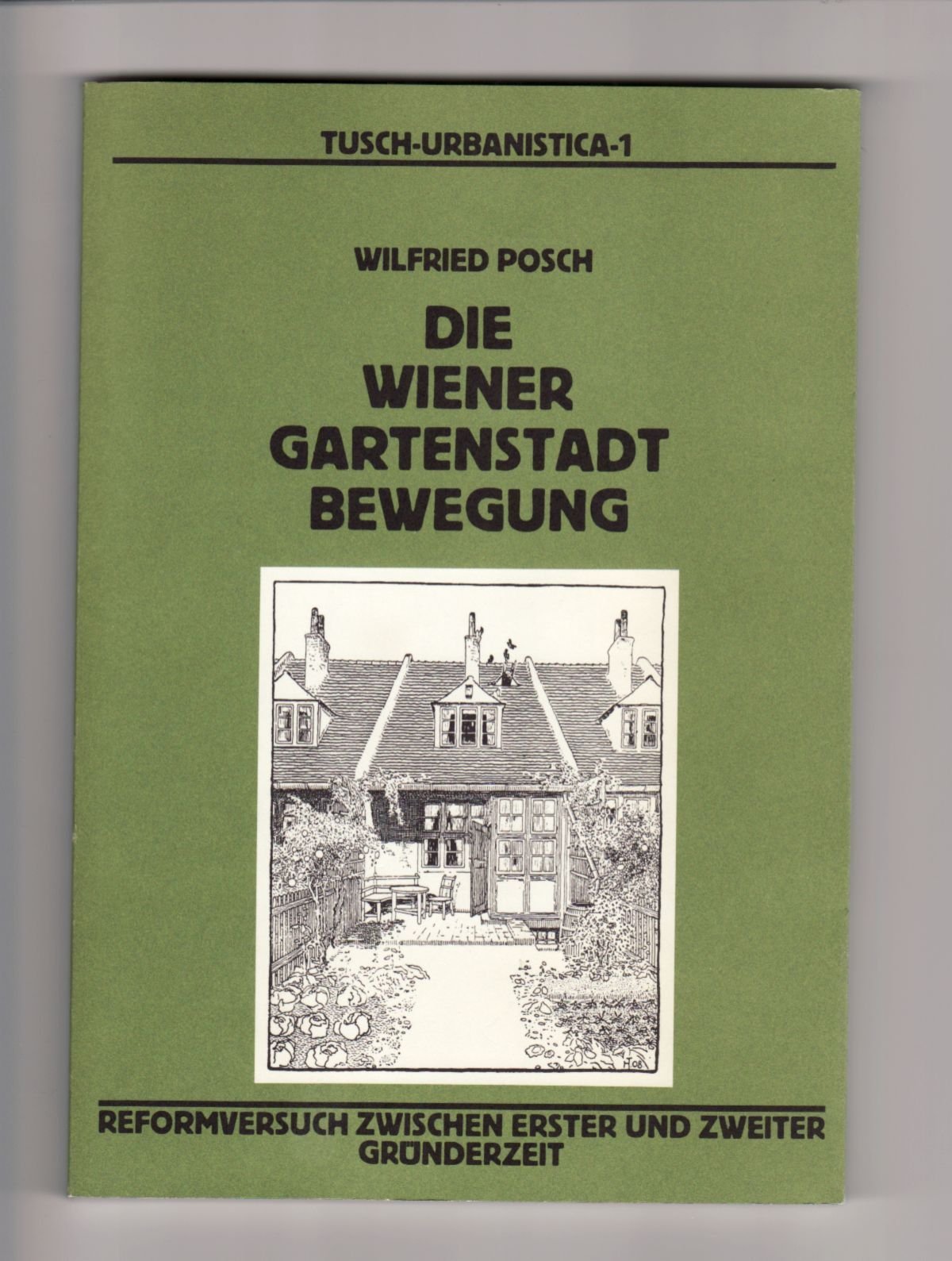 DIE WIENER GARTENSTADT BEWEGUNG. REFORMVERSUCH ZWISCHEN ERSTER UND ZWEITER GRUENDERZEIT POSCH, W. Books