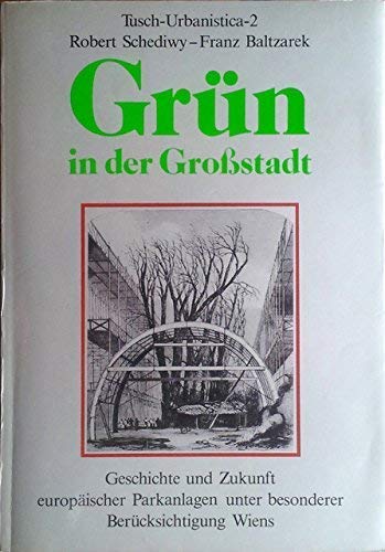 Grün in der Großstadt: Geschichte u. Zukunft europ. Parkanlagen unter besonderer Berücksichtung Wiens Books