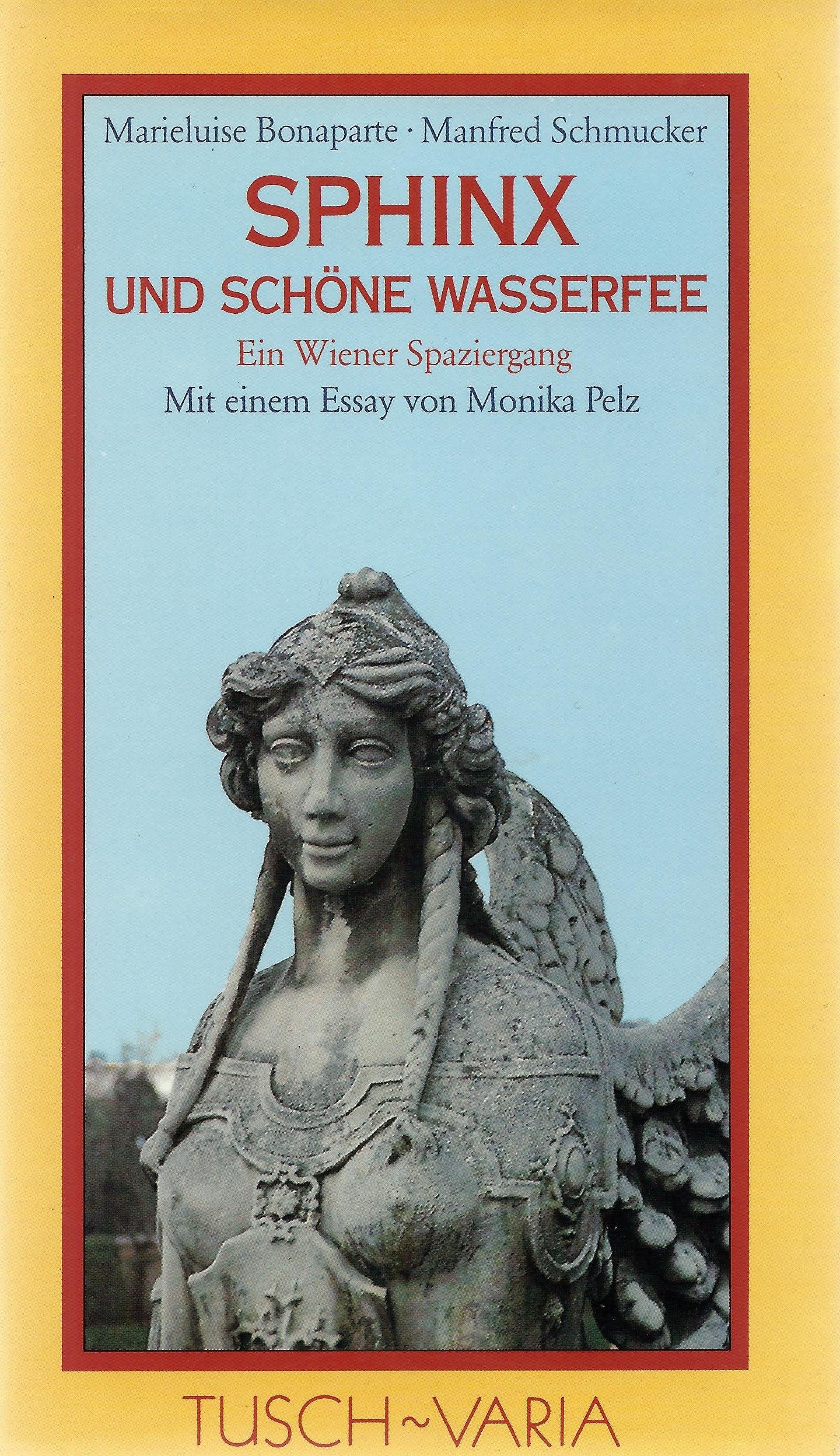 Sphinx und schöne Wasserfee - Ein Wiener Spaziergang (mit einem Essay von Monika Pelz) Contemporary literature