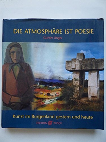 Die Atmosphäre ist Poesie. Kunst im Burgenland gestern und heute. Books