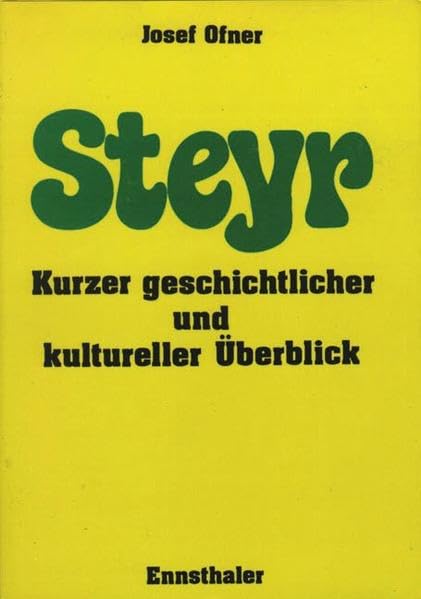 Steyr: Kurzer geschichtlicher und kultureller Überblick Politics & History