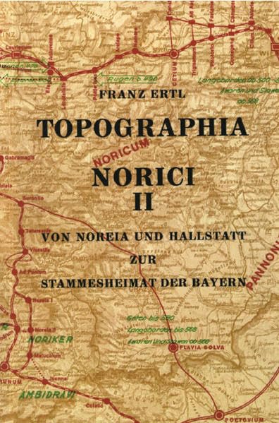 Topographia Norici / Topographia Norici: Von Noreia und Hallstatt zur Stammesheimat der Bayern: BD II book
