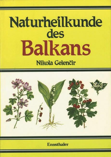 Naturheilkunde des Balkans: Naturkundliche Heilung durch Kräuter und andere Mittel Learning & Reference
