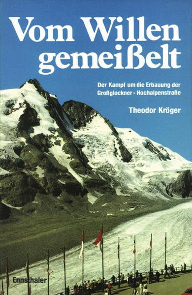 Vom Willen gemeisselt: Der Kampf um die Erbauung der Grossglockner-Hochalpenstrasse Contemporary literature