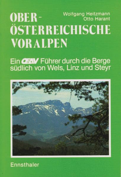 Oberösterreichische Voralpen: Ein Führer durch die Berge südlich von Wels, Linz und Steyr Leisure, Home & Garden