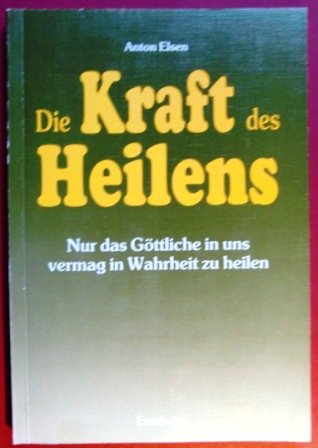 Die Kraft des Heilens. Nur das Göttliche in uns vermag in Wahrheit zu heilen Medicine