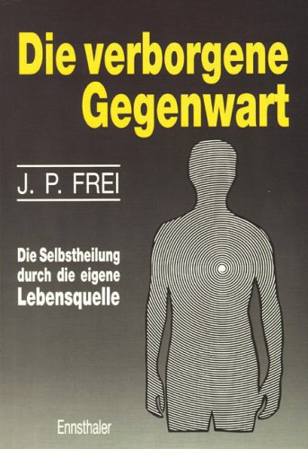 Die verborgene Gegenwart. Die Selbstheilung durch die eigene Lebensquelle Books