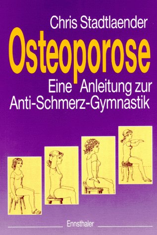 Osteoporose: Eine Anleitung zur Anti-Schmerz-Gymnastik Health, Nutrition & Fitness