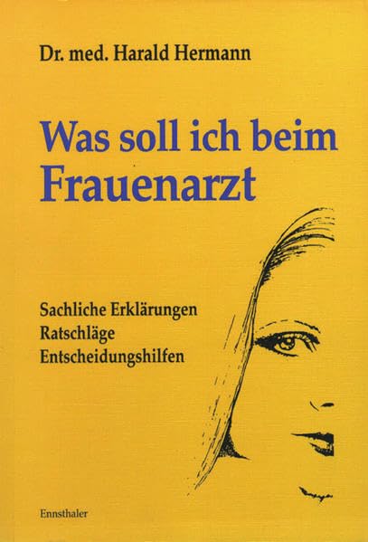 Was soll ich beim Frauenarzt: Sachliche Erklärungen, Ratschläge und Entscheidungshilfen Psychology
