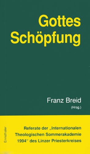 Referate der "Internationalen Theologischen Sommerakademie" des Linzer Priesterkreises / Gottes Schöpfung Religion & Esotericism