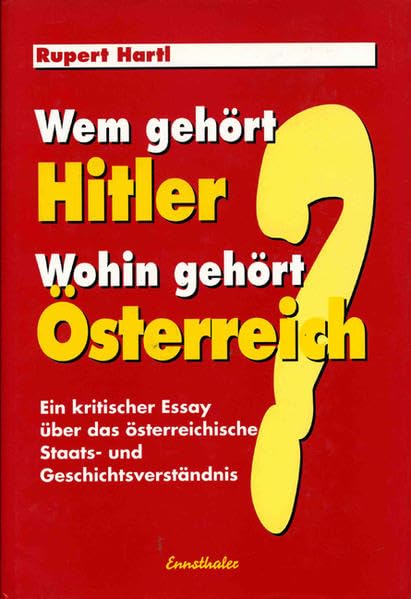 Wem gehört Hitler - Wohin gehört Österreich?: Ein kritischer Essay über das österreichische Staats- und Geschichtsverständnis German history