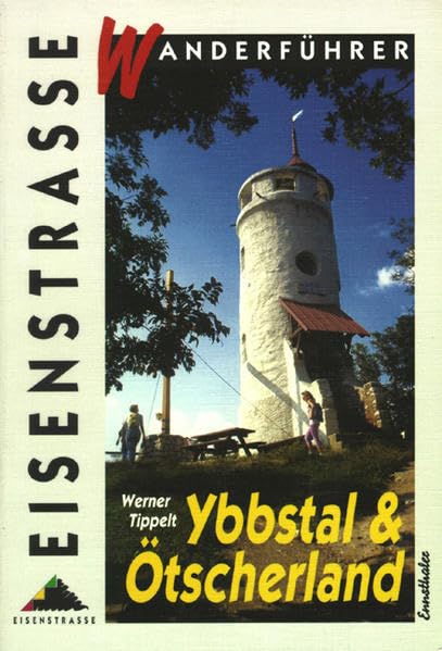 Wanderführer Ybbstal & Ötscherland: Hrsg. v. Verein NÖ. Eisenstrasse Leisure, Home & Garden