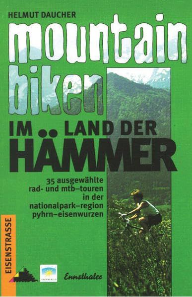 Mountainbiken im Land der Hämmer: 35 ausgewählte Rad- und MTB-Touren in der Nationalparkregion Pyhrn-Eisenwurzen Leisure, Home & Garden