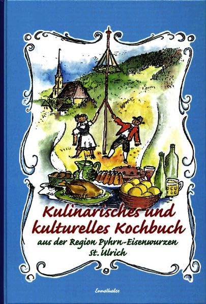 Kulinarisches und Kulturelles Kochbuch: Aus der Region Pyhrn-Eisenwurzen St. Ulrich Leisure, Home & Garden