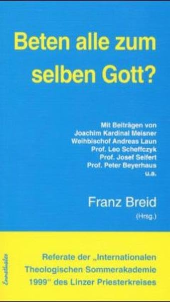 Referate der "Internationalen Theologischen Sommerakademie" des Linzer Priesterkreises / Beten alle zum selben Gott? Religion & Esotericism