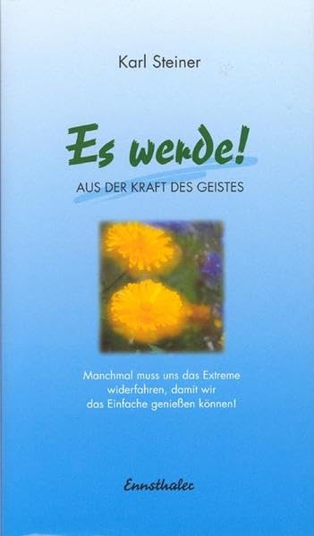 Es werde! Aus der Kraft des Geistes: Manchmal muss uns das Extreme widerfahren, damit wir das Einfache geniessen können! German history