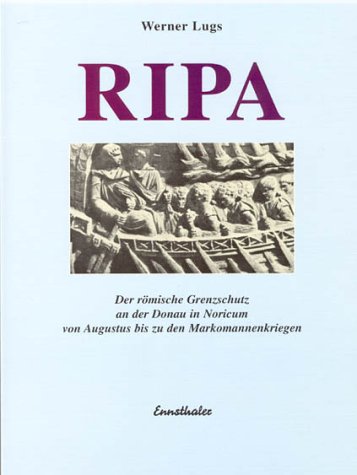 RIPA: Der römische Grenzschutz an der Donau in Noricum von Augustus bis zu den Markomannenkriegen Politics & History
